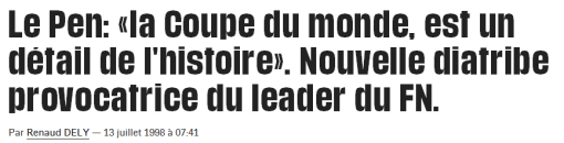 Le Pen la Coupe du monde est un détail de l'histoire Nouvelle diatribe provocatrice du leader du FN